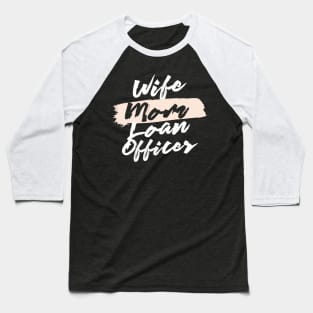 Cute Wife Mom Loan Officer Gift Idea Baseball T-Shirt